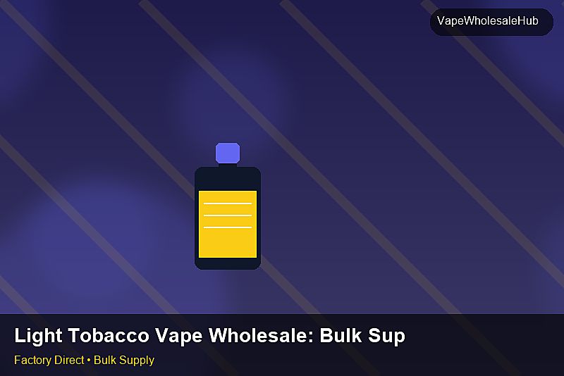 Light Tobacco Vape Wholesale — Light Tobacco Vape Wholesale: Bulk Supplier Guide | 2026 Edition photo 1