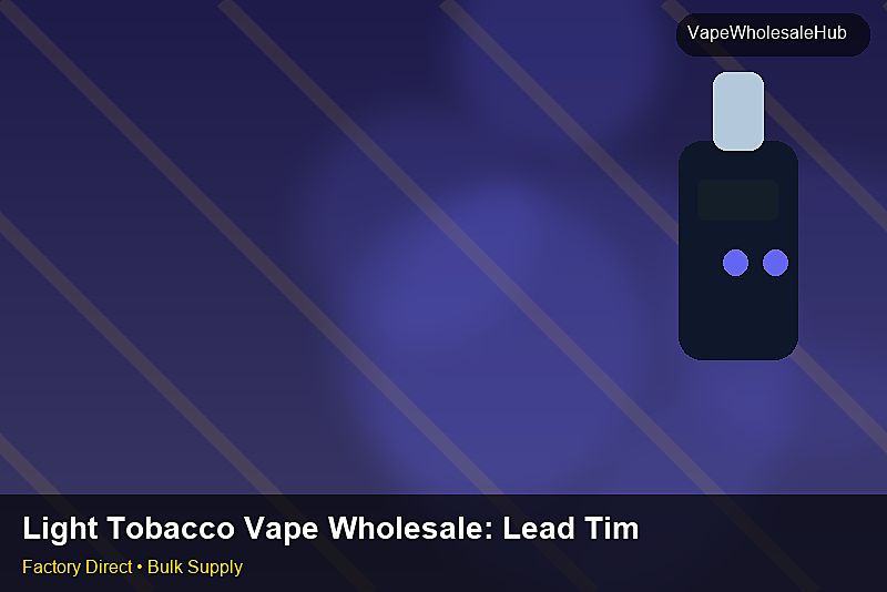 Light Tobacco Vape Wholesale — Light Tobacco Vape Wholesale: Lead Time & MOQ | 2026 Edition photo 1