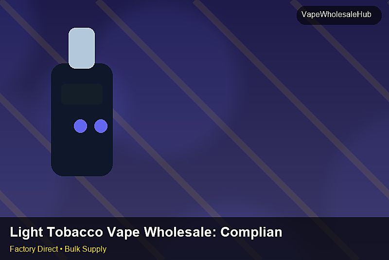 Light Tobacco Vape Wholesale — Light Tobacco Vape Wholesale: Compliance Standards | 2026 Edition photo 1